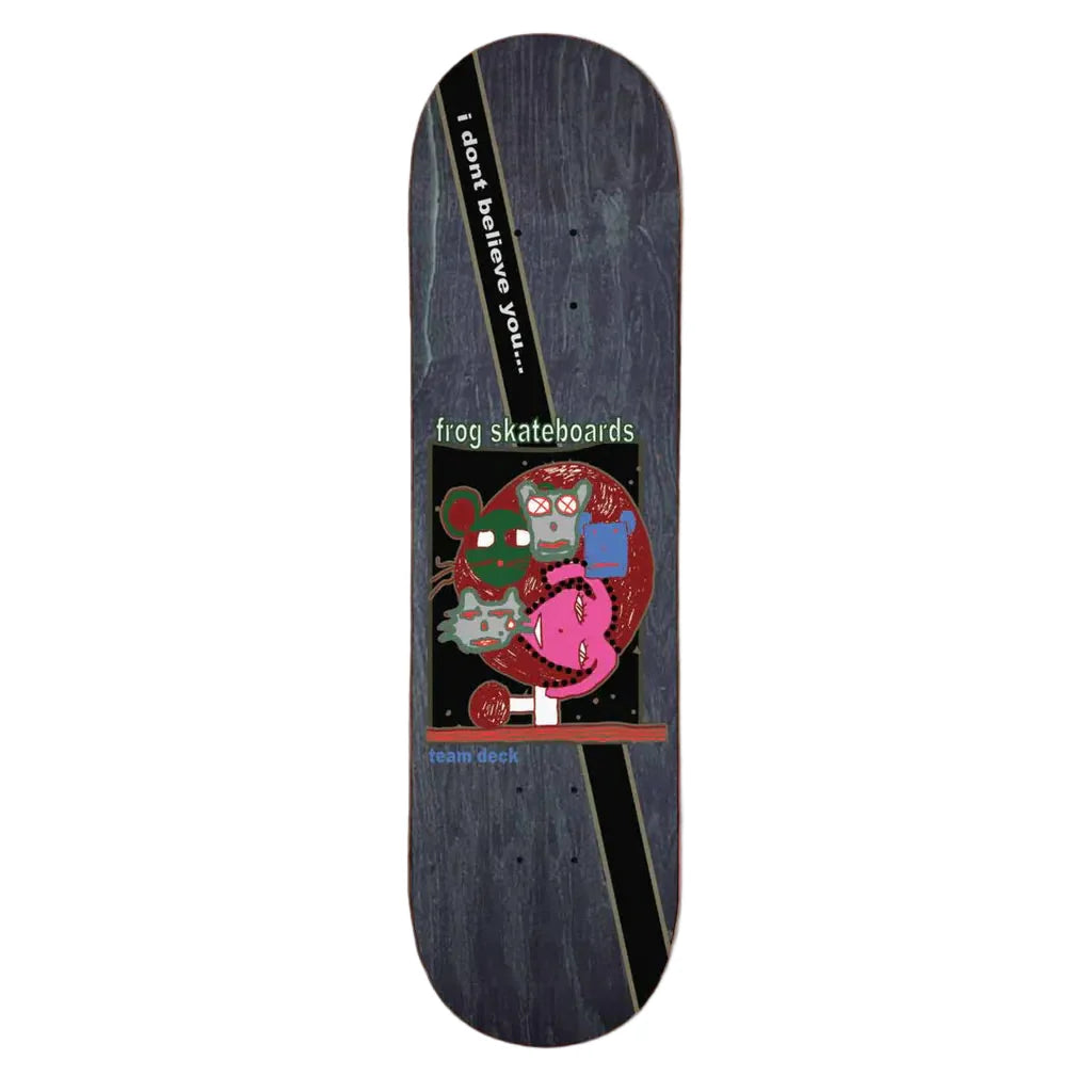 Frog Skateboards I Dont Believe You Deck 818